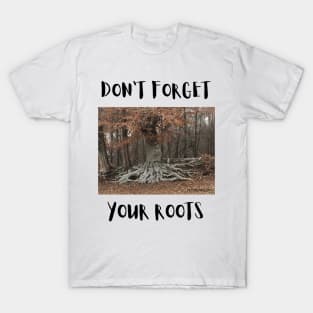 don't forget your roots T-Shirt